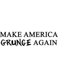 MAGA Make America Grunge Again (White Text)