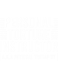 Personal Torture Instructor A.K.A Physical Therapist PT
