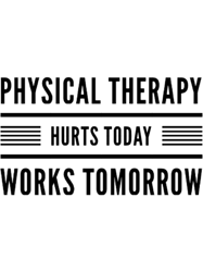 Physical Therapy Hurts Today Works Tomorrow