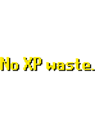 No XP waste