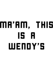 Maam this is a wendys (1)
