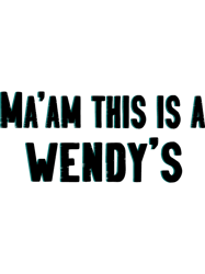 Maam This Is A Wendys (1)