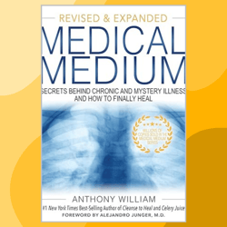 Medical Medium Revised and Expanded Edition: Secrets Behind Chronic and Mystery Illness and How to Finally Heal