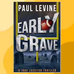 EARLY GRAVE - A STAND ALONE THRILLER (Jake Lassiter Legal Thrillers Book 12)