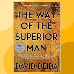 The Way of the Superior Man: A Spiritual Guide to Mastering the Challenges of Women, Work, and Sexual Desire (20th Anniv