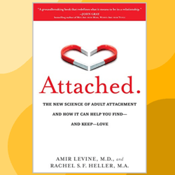 Attached: The New Science of Adult Attachment and How It Can Help You Find