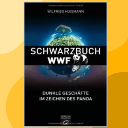 Schwarzbuch WWF: Dunkle Geschafte im Zeichen des Panda