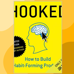 Hooked: How to Build Habit-Forming Products  by Nir Eyal: 9781591847786