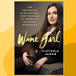 Wine Girl: The Trials and Triumphs of America's Youngest Sommelier