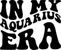 In My Aquarius Era SVG, PNG, PDF, Aquarius Shirt Png, Aquarius Zodiac Svg, Birthday, Retro Wavy Groovy Letters, Cut File