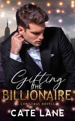 Gifting the Billionaire: A Steamy Christmas Novella (The Carlson Dynasty Book 4)
