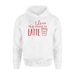 Love My Class A Latte Hoodie: Teacher Valentine s Gift