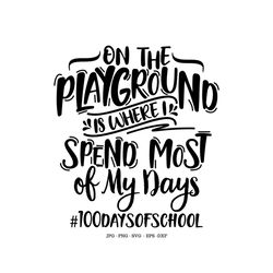 100th Day of School Svg, On The Playground, 100 Days Shirt