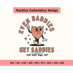 Even Baddies Get Saddies Embroidery Design, Dst Embroidery F, 24