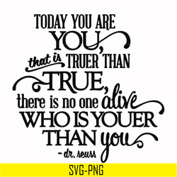 Today you are you that is truer than true there is no one alive who is youer than you svg, png, dxf, eps file DR00040