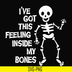Ive got this feeling inside my bones svg, skeleton svg, halloween svg, png, dxf, eps digital file HLW2207212