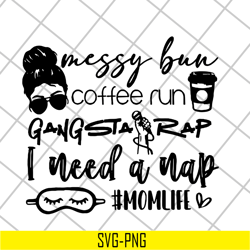 Messy bun coffee run gangsta rap svg, Mother's day svg, eps, png, dxf digital file MTD03042126