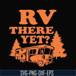 Rv there yet svg, camping svg, png, dxf, eps digital file CMP099