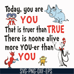 today you are you that is truer than true svg, dr. suess svg, read across america svg, dr svg, png, dxf, eps file dr0501