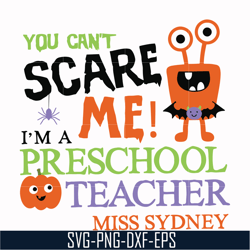 You cant scare me im a preschool teacher svg, halloween svg, png, dxf, eps digital file HLW2507202