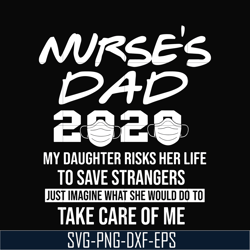Nurse's dad 2020 svg, png, dxf, eps, digital file TD42