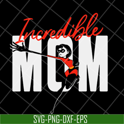 Incredible mom svg, Mother's day svg, eps, png, dxf digital file MTD13042114