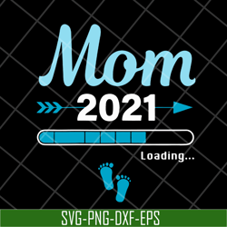 Mom 2021 loading svg, Mother's day svg, eps, png, dxf digital file MTD1702106