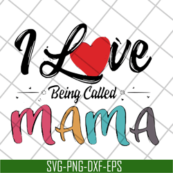 I love being called mama svg, Mother's day svg, eps, png, dxf digital file MTD23042116