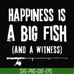 Happiness is a big fish and a witness svg, png, dxf, eps digital file OTH0079