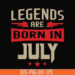 Legends are born july svg, birthday svg, png, dxf, eps digital file BD0109