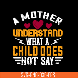 A mother understand svg, Mother's day svg, eps, png, dxf digital file MTD02042107