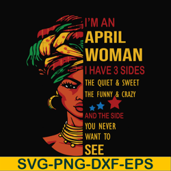 I'm an April woman i have a 3 sides the quiet & sweet the funny & crazy and the side you never want to see svg, birthday