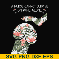 A nurse cannot survive on wine alone svg, png, dxf, eps file FN000527