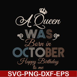 A Queen Was Born In October Happy Birthday To Me svg, png, dxf, eps digital file BD0081