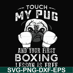Touch my pug and your first boxing lesson is free svg, png, dxf, eps file FN000964