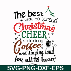 The best way to spread christmas cheer is drinking coffee and singing loud for all to hear svg, png, dxf, eps digital fi