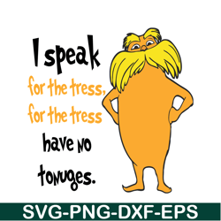 I Speak For The Trees Have No Tounges SVG, Dr Seuss SVG, Dr Seuss Quotes SVG DS1051223118