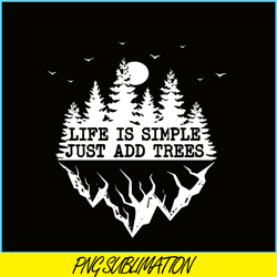 Life Is Simple Just Add Trees PNG Camping PNG Black And White Forest PNG