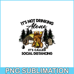 I'm Not Drink Alone PNG Bear And Camping Camper PNG