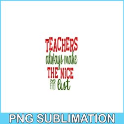 Teachers Always Make The Nice List PNG, Sweet Valentine PNG, Valentine Holidays PNG