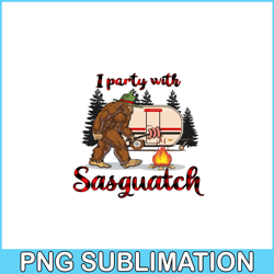 I PARTY WITH SASQUATCH PNG Bigfoot Camping PNG Camping Lover PNG