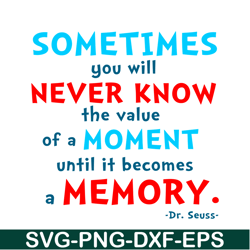 You Will Never Know The Value Of A Moment SVG, Dr Seuss SVG, Dr Seuss Quotes SVG DS105122358