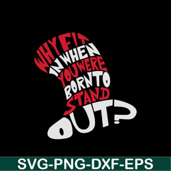 Why Fit In When You Were Born To Stand Out SVG, Dr Seuss SVG, Cat In The Hat SVG DS104122308