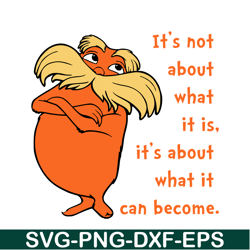 Its not about SVG, Dr Seuss SVG, Dr. Seuss' the Lorax SVG DS105122312