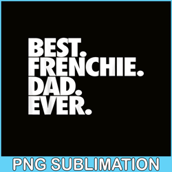 Best Frenchie Dad Ever PNG, French Bulldog Dog PNG, Bulldog Mascot PNG