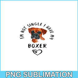 Im Not Single I Have My Boxer PNG, Funny Valentine PNG, Valentine Holidays PNG