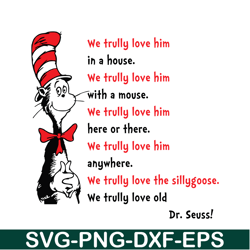 We Trully Love Him In A House SVG, Dr Seuss SVG, Dr Seuss Quotes SVG DS1051223151
