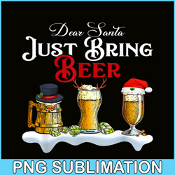 Dear Santa Just Bring Beer PNG Christmas Party PNG Beer Season PNG