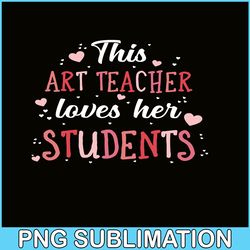 This Art Techer Love Her Students, Sweet Valentine PNG, Valentine Holidays PNG