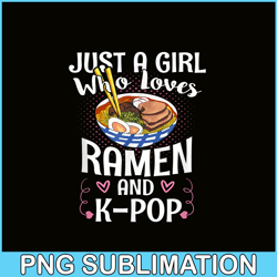 Just A Girl Who Loves Ramen And Kpop PNG, Anime Manga PNG, Japanese Food PNG